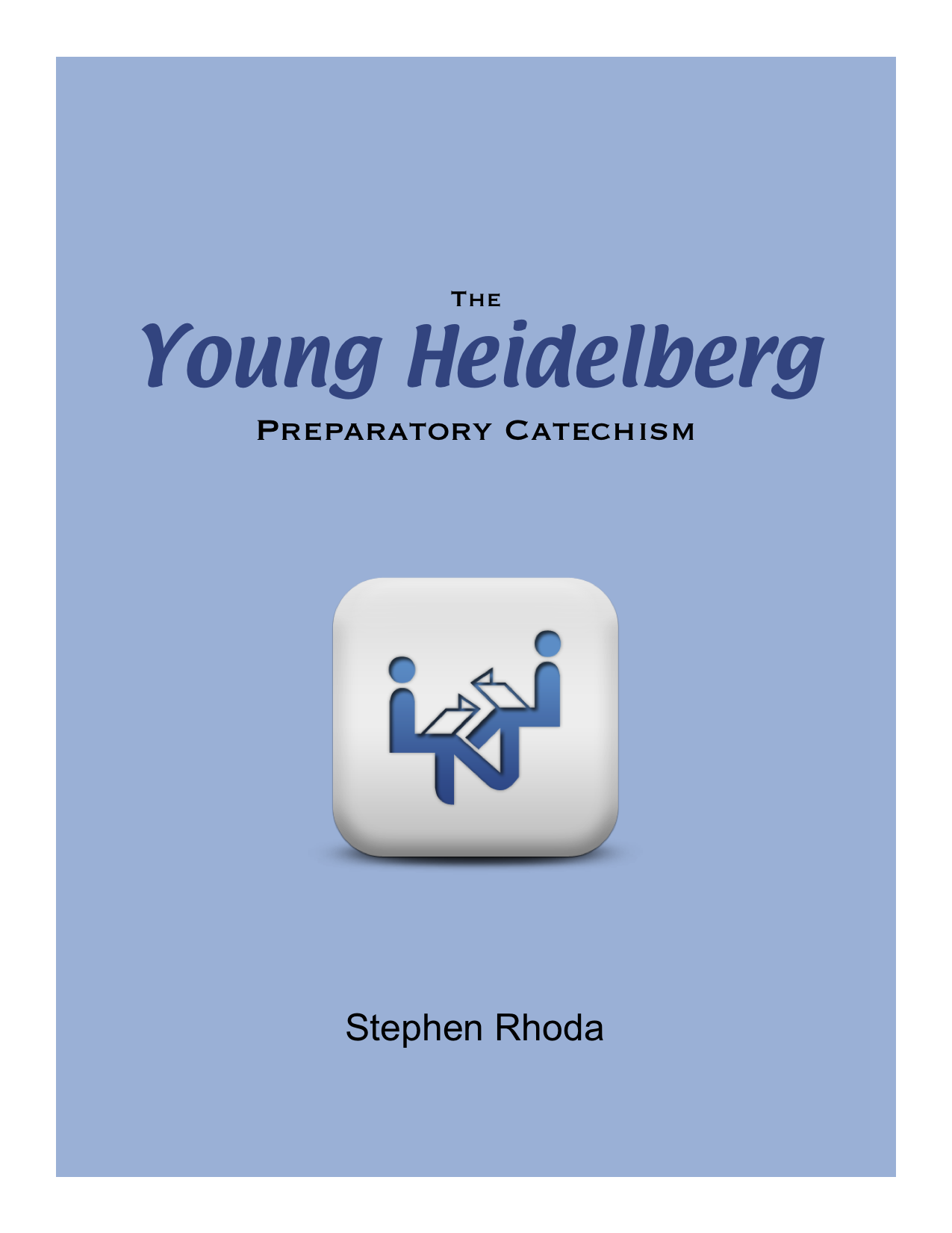 Cover of The Young Heidelberg: Preparatory Catechism by Stephen Rhoda